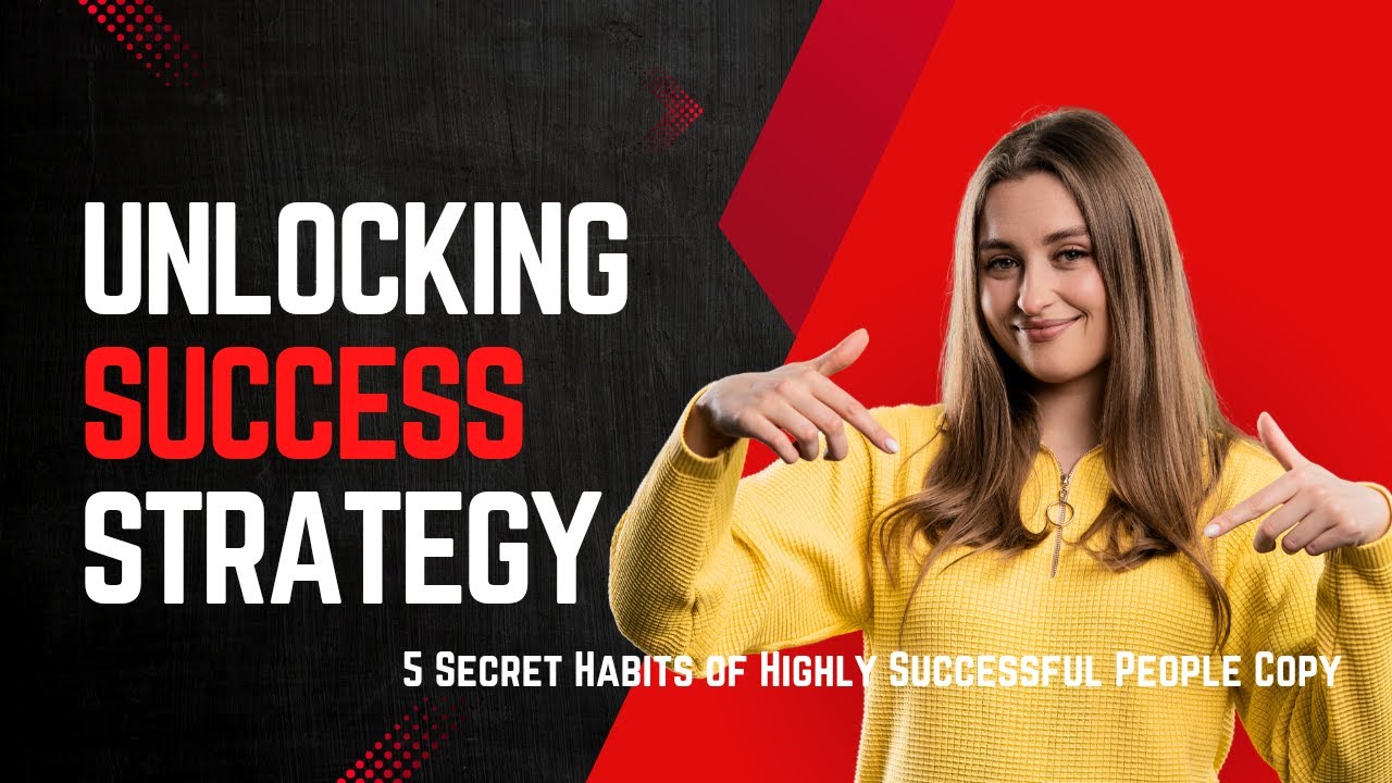 Unlocking Success  5 Secret Habits of Highly Successful People Copy