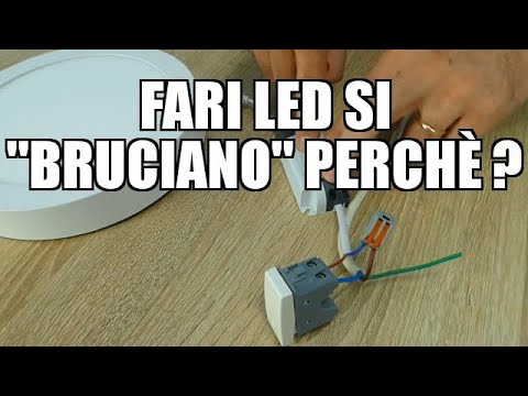 Fari LED si "BRUCIANO" perchè ?