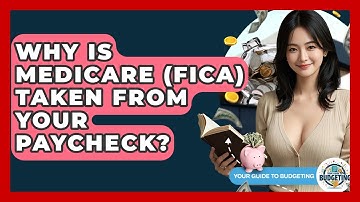 Why Is Medicare (FICA) Taken From Your Paycheck? - Your Guide to Budgeting