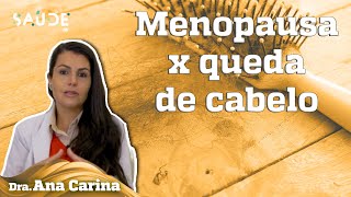 MENOPAUSA causa QUEDA de CABELO? | Dra. Ana Carina