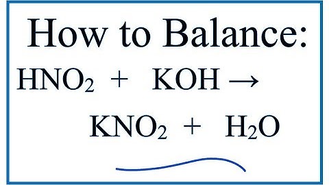 How to Balance HNO2 + KOH = H2O + KNO2 (Potassium hydroxide + Nitrous acid)