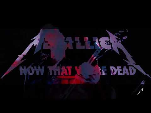 Metallica – Now That We’re Dead (Remastered)