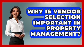 Why Is Vendor Selection Important In Property Management? | Mastering Property Management News