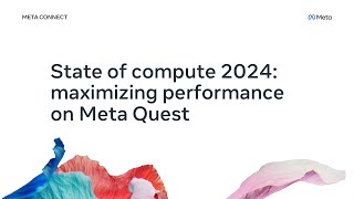 State of Compute 2024: Maximizing Performance on Meta Quest