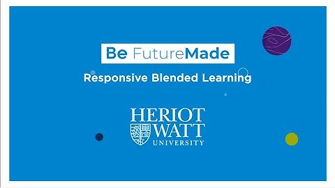 Responsive Blended Learning at Heriot-Watt University