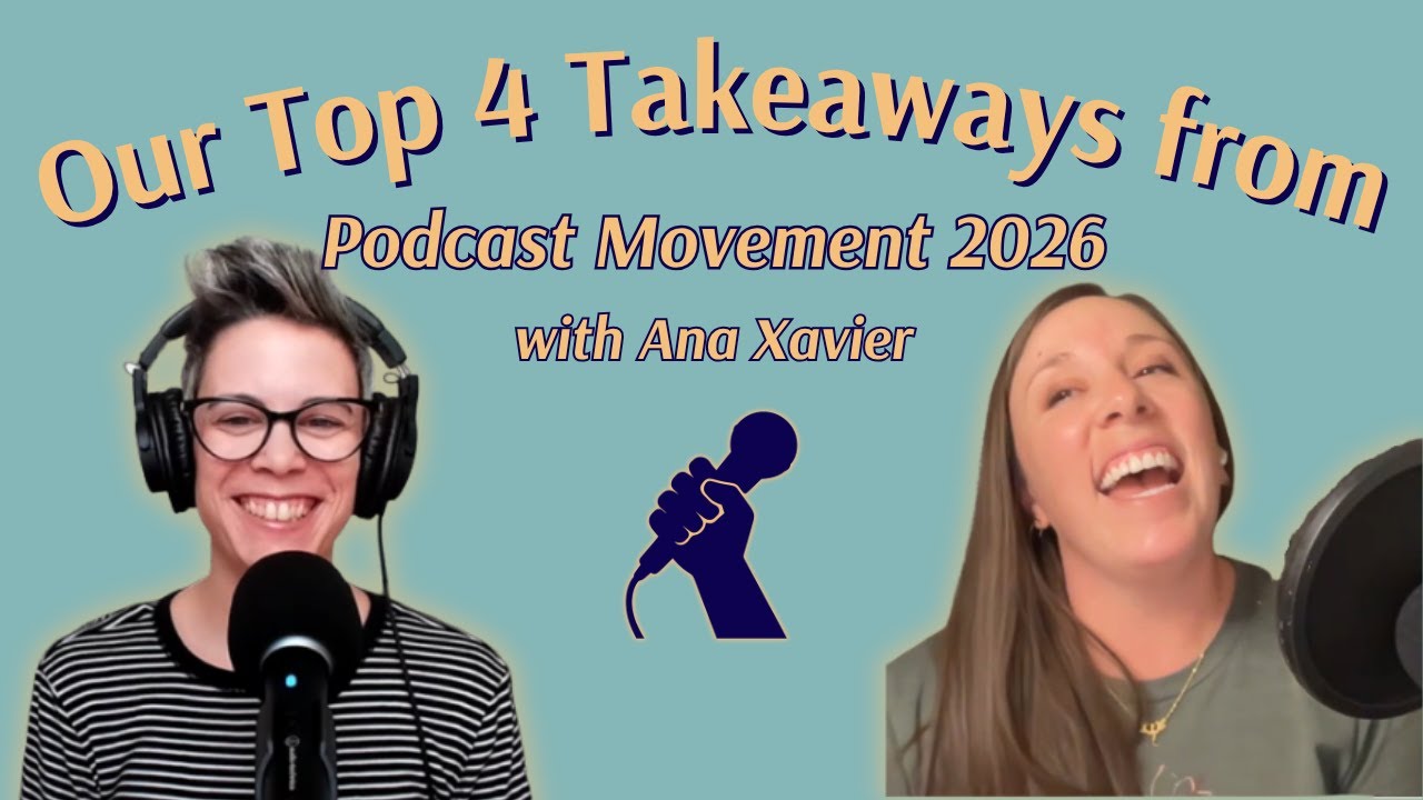 Top 4 Podcast Movement Takeaways with Ana Xavier