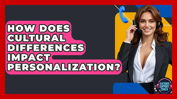 How Does Cultural Differences Impact Personalization? - Customer Support Coach