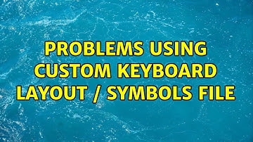 Ubuntu: Problems using custom keyboard layout / symbols file (2 Solutions!!)