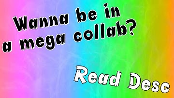 Wanna Be In A Mega Collab? ~ Read Desc