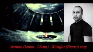 ARMAN (Luiza - Liana) - Xotojur (Exern) 2017