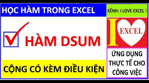HÀM DSUM - TÍNH TỔNG CÓ KÈM ĐIỀU KIỆN - ILOVEEXCEL!