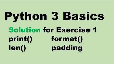 Python 3 Basics #1 | Solution for Exercises on print () | len() | format() | padding in python