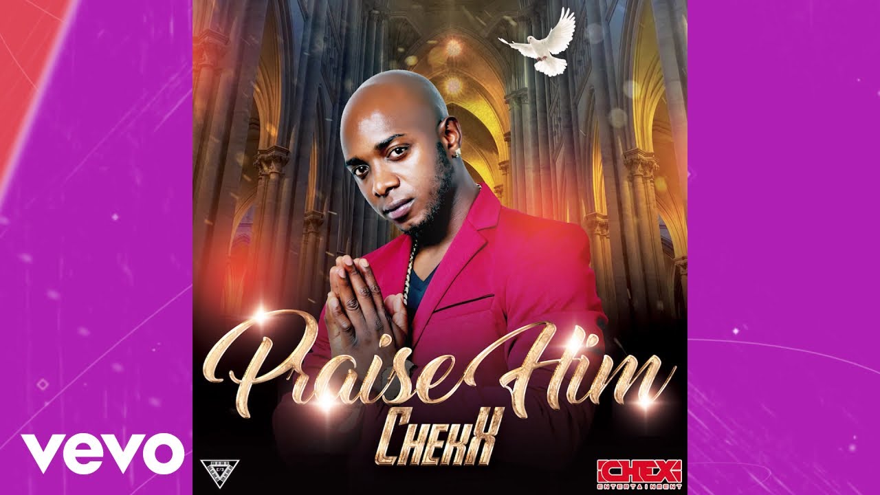 Watch Chekx - Praise Him on YouTube Watch Chekx - Praise Him on YouTube