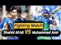 Fighting Match | Shahid Afridi VS Muhammad Amir | PSL