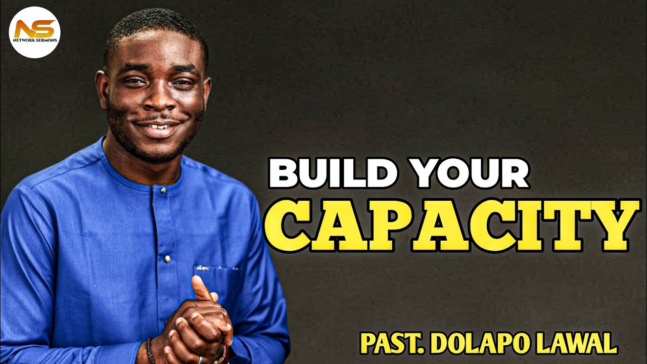 How to build your capacity for destiny || Pst. Dolapo lawal 
