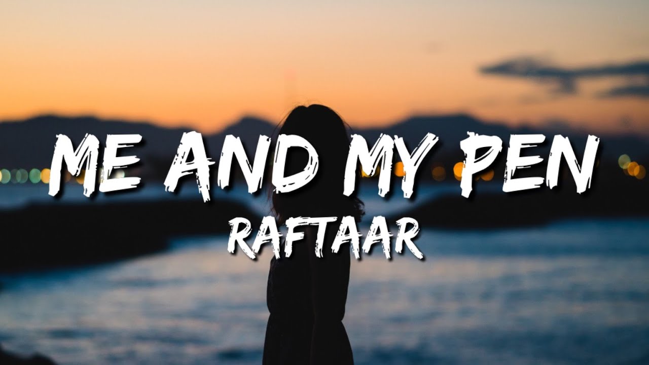 ME AND MY PEN LYRICS RAFTAAR FT..