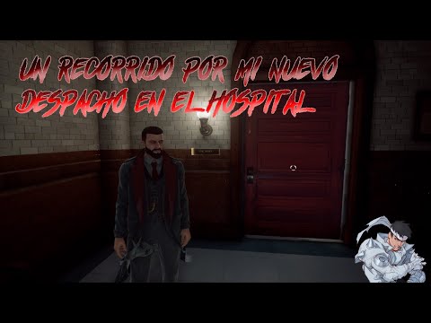 Vampyr #06 | Un recorrido por mi nuevo despacho en el hospital