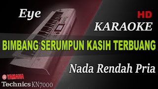 EYE - BIMBANG SERUMPUN KASIH TERBUANG ( NADA RENDAH PRIA ) || KARAOKE