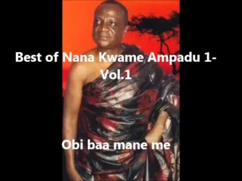 Best of Nana Kwame Ampadu 1 Obi baa mane me