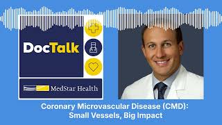 DocTalk Podcast: Coronary Microvascular Disease (CMD): Small Vessels, Big Impact