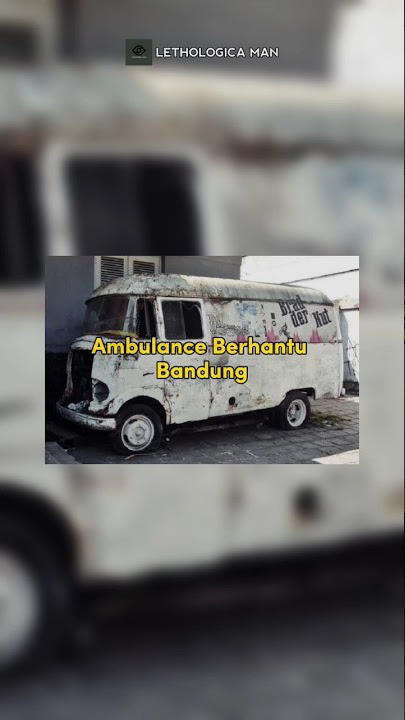 Misteri Ambulance Berhantu Bandung #lethologicaman