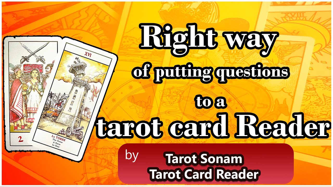 Right way of putting questions to a tarot card Reader ......... Tarot Sonm Kanwar