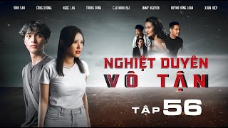 NGHIỆT DUYÊN VÔ TẬN - Tập 56 | Chúng ta của tương lai | Phim Việt Nam hay nhất 2024