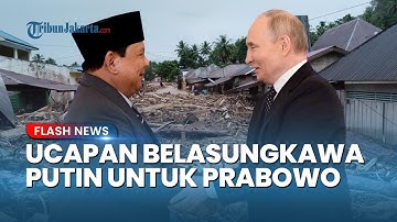 Dunia Bereaksi! Vladimir Putin Sampaikan Belasungkawa ke Prabowo atas Banjir dan Longsor Sumatera
