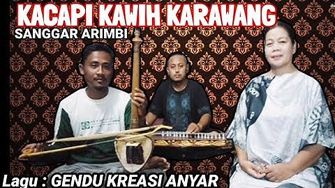 GENDU KREASI ANYAR VERSI KACAPI KAWIH KARAWANG