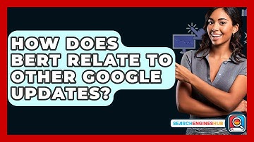 How Does BERT Relate To Other Google Updates? - SearchEnginesHub.com