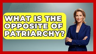 What Is The Opposite Of Patriarchy? - I'm a 60s Baby