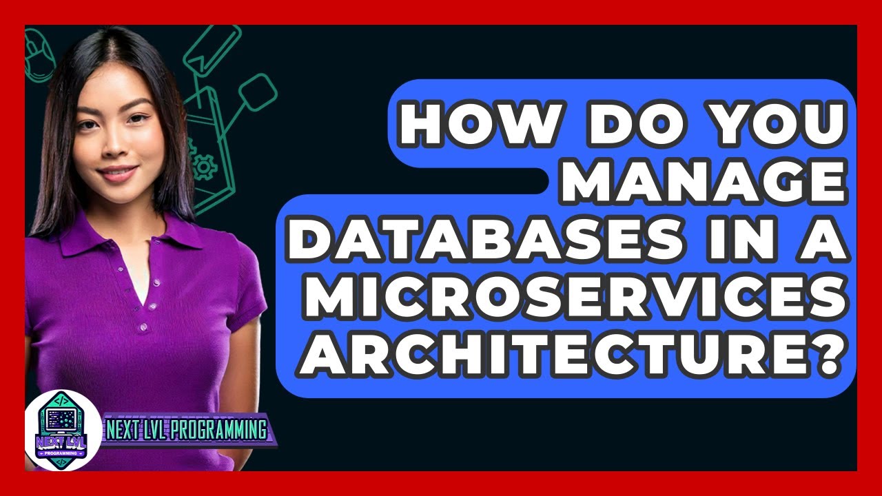 How Do You Manage Databases In A Microservices Architecture? - Next LVL Programming
