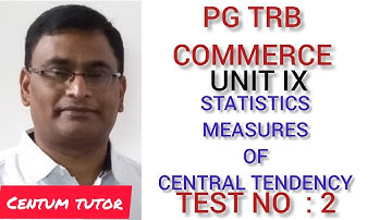 PG TRB COMMERCE UNIT IX STATISTICS MEASURES OF CENTRAL TENDENCY TEST N0 : 2