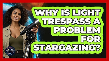 Why Is Light Trespass A Problem For Stargazing? - Astronomy Made Simple