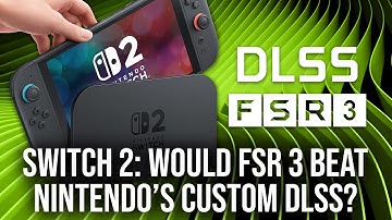 Switch 2: Is Compromised DLSS Better Than FSR 3?