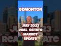 Edmonton Real Estate Market Update July 2023 #edmontonrealestate