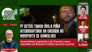 Incrível: PF detém Thiago Ávila na chegada ao Brasil | Renato Freitas cassado no Paraná |12.5