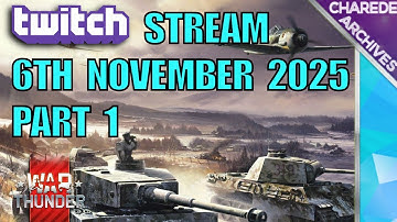 06/11/2025 Part 1 War Thunder Charede