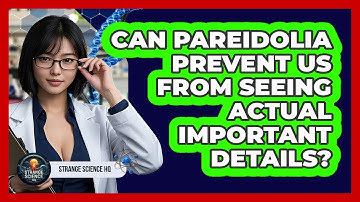 Can Pareidolia Prevent Us From Seeing Actual Important Details? - Strange Science HQ