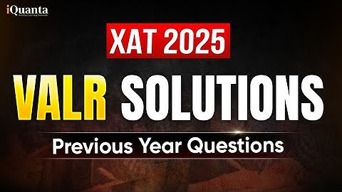 XAT 2025 VALR PYQ Solutions | Complete XAT Previous Year Paper Discussion | iQuanta
