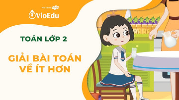 Toán Lớp 2 | Học Cách Giải Bài Toán Về Ít Hơn | VioEdu TV