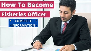 How to become Fisheries Officer | Fisheries Officer Work,Eligibility,Exam Pattern,Salary full detail