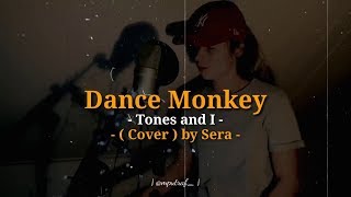 Tones And I - Dance Monkey [Cover Lyrics] by Sera