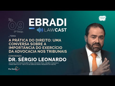 LawCast 2024 - Episódio 9 com o convidado Sérgio Leonardo, presidente da OAB Minas Gerais