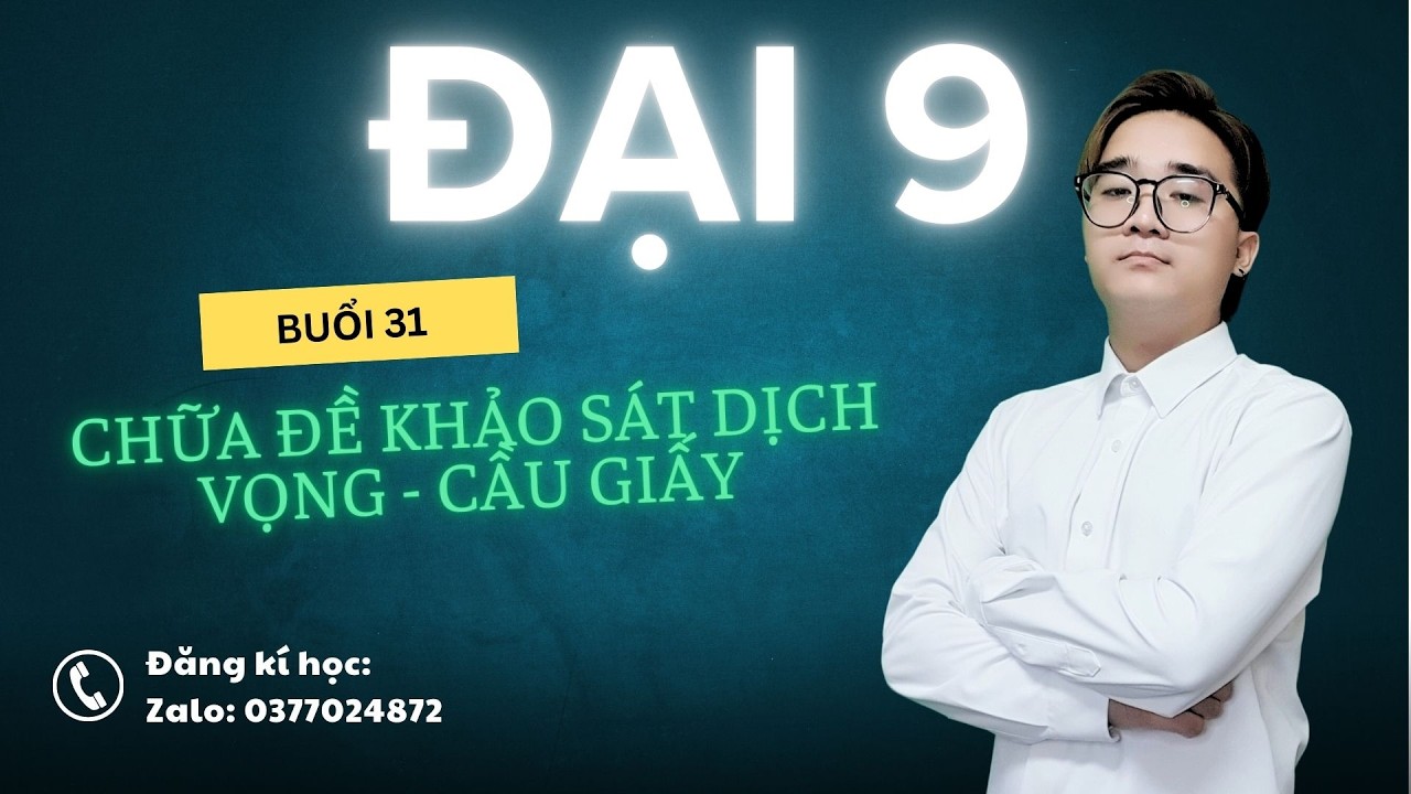 ( Đại 9 tối t5 chiều cn ) Buổi 31: Chữa đề khảo sát Dịch Vọng - Cầu Giấy