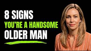 8 Signs You're a Handsome Older Man (Even If You Don't Know It) #femalepsychology