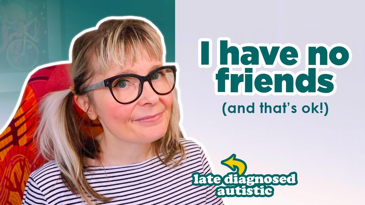 I Have NO FRIENDS & That's Okay | Autism & Friendship