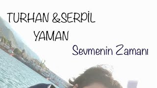 Turhan & Serpi̇l Yaman Sevmenin Zamanı