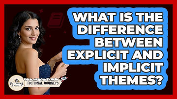 What Is The Difference Between Explicit And Implicit Themes? - Fictional Journeys