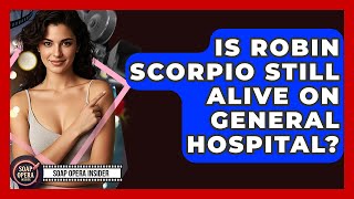 Is Robin Scorpio Still Alive On General Hospital? - Soap Opera Insider